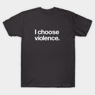 I choose violence T-Shirt